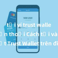 tải ví trust wallet cho điện thoại Cách tải và cài đặt Trust Wallet trên điện thoại tại Việt Nam