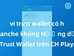 ví trust wallet có hỗ trợ avalanche không Hướng dẫn tải Trust Wallet trên CH Play & App Store tại Việt Nam